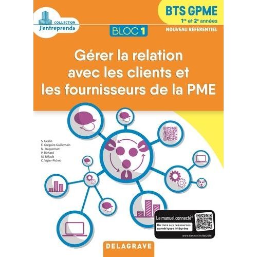 Bloc 1 Gérer La Relation Avec Les Clients Et Les Fournisseurs De La Pme Bts Gpme 1re & 2e Années