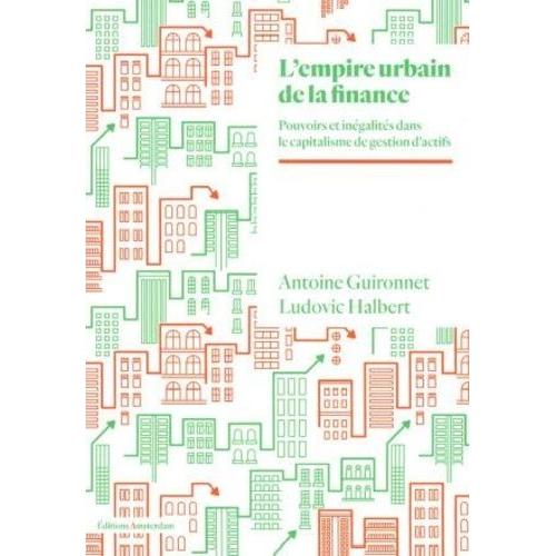 L'empire Urbain De La Finance - Pouvoir Et Inégalités À L'ère Du Capitalisme De Gestion D'actifs