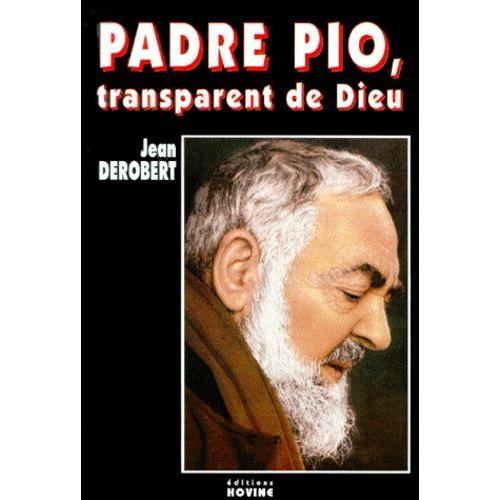 Padre Pio, Transparent De Dieu - Portrait Spirituel De Padre Pio Au Travers De Ses Lettres