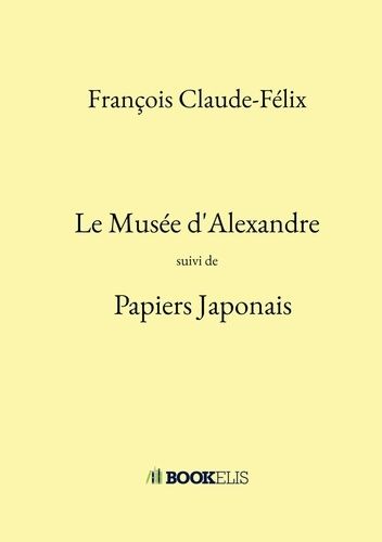 Le Musée D'alexandre - Suivi De Papiers Japonais