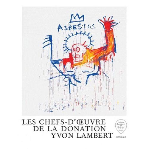 Les Chefs-D'oeuvre De La Donation Yvon Lambert