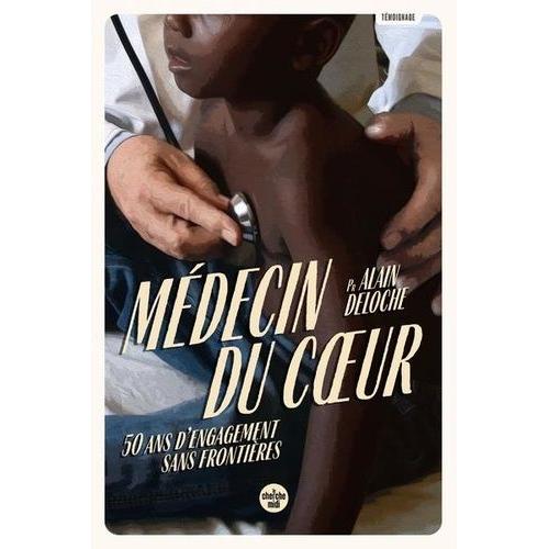 Médecin Du Coeur - 50 Ans D'engagement Sans Frontières