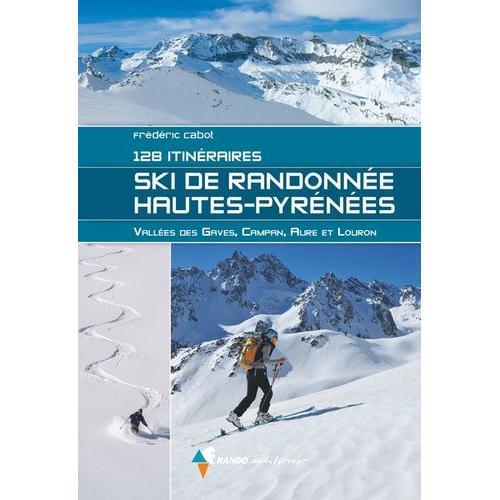 Ski De Randonnée Hautes-Pyrénées - 128 Itinéraires - Vallée De Gaves, Campan, Aure Et Louron