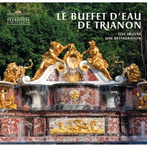 Le Buffet D'eau Du Trianon - Une Oeuvre, Une Restauration