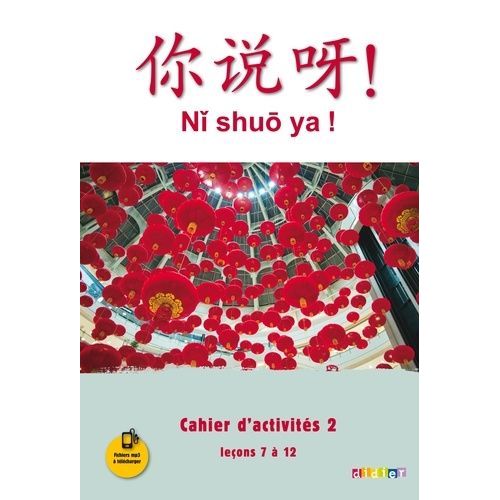 Chinois Ni Shuo Ya ! - Cahier D'activités 2, Leçons 7 À 12