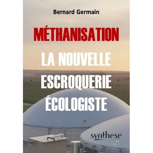 Méthanisation, La Nouvelle Escroquerie Écologiste