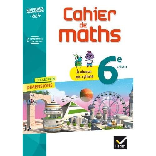 Mathématiques 6e, Cycle 3, Dimensions - Cahier De Maths