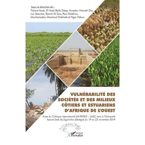 Vulnérabilité Des Sociétés Et Des Milieux Côtiers Et Estuariens D'afrique De L'ouest - Actes Du Colloque International Lmi-Pateo - Uasz, Tenu À L'université Assane Seck De Ziguinchor...