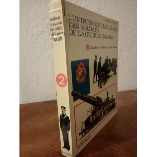 L'uniforme Et Les Armes Des Soldats De La Guerre 1914-1918 Tome 1 & L'uniforme Et Les Armes Des Soldats De La Guerre 1914 1918. Tome 2 Cavalerie - Artillerie - Génie - Marine Liliane & Fred Funcken