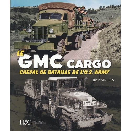 Le Gmc Cargo - Cheval De Bataille De L'us Army