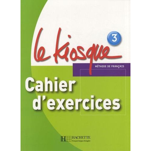 Le Kiosque 3 - Cahier D'exercices