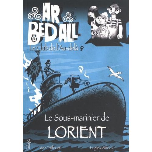 Ar Bed All - Tome 11 - Le Sous-Marinier De Lorient