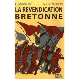 Histoire De La Revendication Bretonne - Ou La Revanche De La Démocratie Locale Sur Le "Démocratisme". Des Origines Jusqu'aux Années 1980