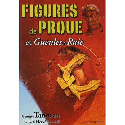 Figures De Proue Et Gueules De Raie - Petite Anthologie De La Cale Iv