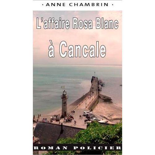 Une Enquête Du Lieutenant Elma Béranger - L'affaire Rosa Blanc À Cancale