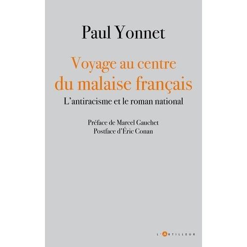 Voyage Au Centre Du Malaise Français - L'antiracisme Et Le Roman National