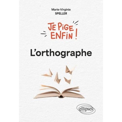 Je Pige Enfin ! L'orthographe