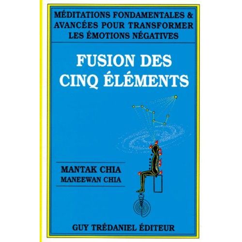 Meditations Fondamentales Et Avancees Pour Transformer Les Emotions Negatives - Fusion Des Cinq Éléments, 2ème Édition 1991