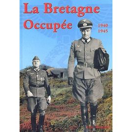 La Bretagne Occupée - Juin 1940-Mai 1945