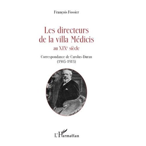 Les Directeurs De La Villa Médicis Au Xixe Siècle - Correspondance De Carolus-Duran (1905-1913)