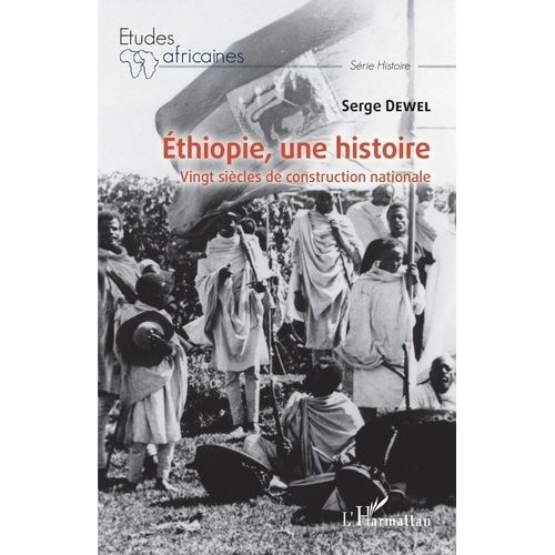 Ethiopie, Une Histoire - Vingt Siècles De Construction Nationale