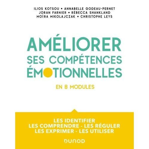 Améliorez Vos Compétences Émotionnelles En 8 Modules - Les Identifier, Les Comprendre, Les Réguler, Les Exprimer, Les Utiliser