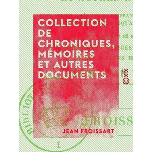 Collection De Chroniques, Mémoires Et Autres Documents - Pour Servir À L'histoire De France, Depuis Le Commencement Du Xiiie Siècle Jusqu'à La Mort De Louis Xiv