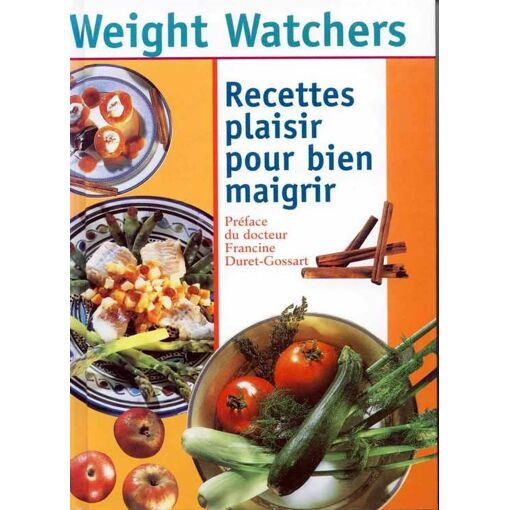 Weight Watchers Recettes Plaisirs Pour Bien Maigrir