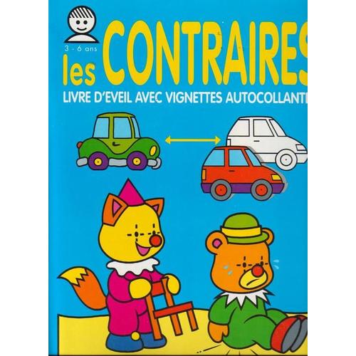 Les Contraires - 3/6 Ans - Livre D'eveil Avec Vignettes Autocollantes