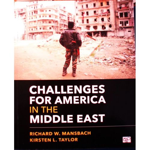 Richard W. Mansbach, Kirsten L. Taylor, Challenges For America In The Middle East, Sage, 2017, In-8 (23 X 19 Cm), 347 Pages, I.S.B.N. 9781506308227.
