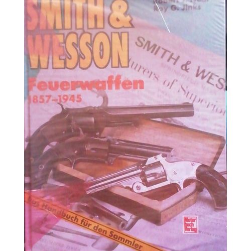 Smith & Wesson Feuerwaffen 1857-1945 / Robert J. Neal Roy G. Jinks