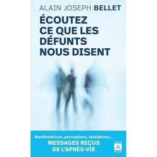 Ecoutez Ce Que Les Défunts Nous Disent - Messages Reçus De L'après-Vie