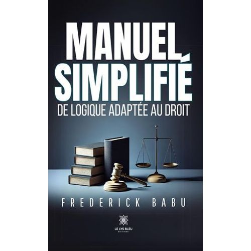 Manuel Simplifié De Logique Adaptée Au Droit