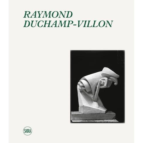 Raymond Duchamp-Villon - Catalogue Raisonné De L'oeuvre Sculpté Et Inventaire De L'oeuvre Graphique