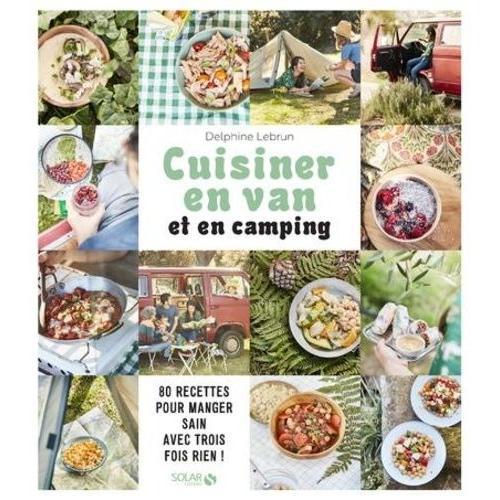 Cuisiner En Van Et En Camping - 80 Recettes Pour Manger Sain Avec Trois Fois Rien !