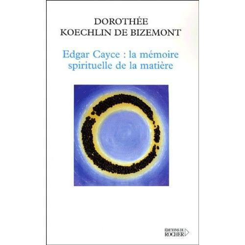 Edgar Cayce : La Mémoire Spirituelle De La Matière
