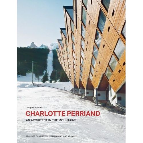 Charlotte Perriand - An Architect In The Montains