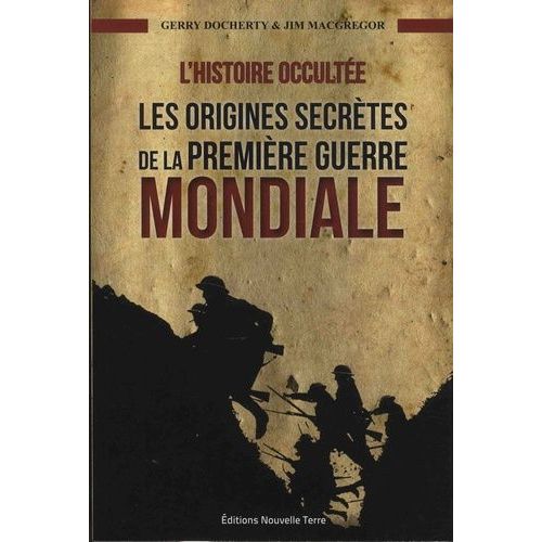 L'histoire Occultée - Les Origines Secrètes De La Première Guerre Mondiale