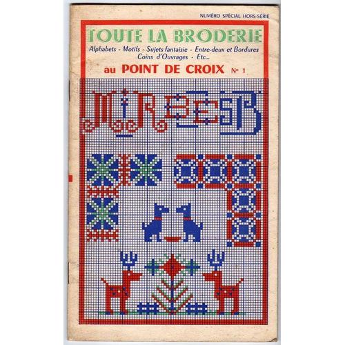 Toute La Broderie Au Point De Croix Hors-Série N° 1 : Alphabets, Motifs, Sujets Fantaisie, Entre Deux Et Bordures, Coins D'ouvrages, Etc...