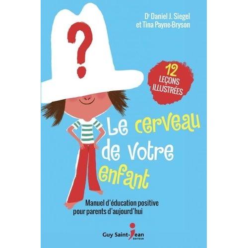 Le Cerveau De Votre Enfant - Manuel D'éducation Positive Pour Parents D'aujourd'hui