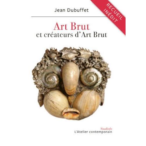 Art Brut Et Créateurs D'art Brut - Textes Et Lettres, 1945-1985