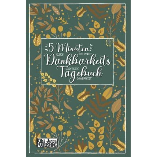 5 Minuten Dankbarkeitstagebuch: Glck Achtsamkeit Selbstliebe Dankbarkeit: Tagebuch Und Ausfllbuch Fr Erwachsene Zur Selbstreflexion, Wertschtzung ... Positives Denken I Tgliche Affirmationen   de Publishing, Kiki Java  Format Broch 
