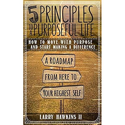 5 Principles To A Purposeful Life   de Larry Hawkins II  Format Broch 