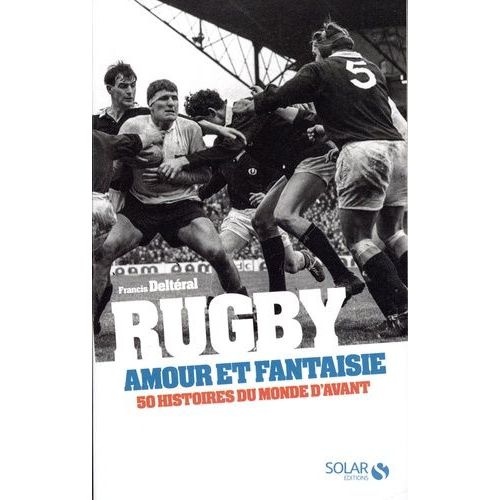 Rugby, Amour Et Fantaisie - 50 Histoires Du Monde D'avant   de Delteral Francis  Format Beau livre 
