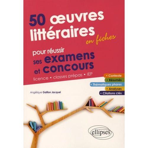 50 Oeuvres Littraires En Fiches Pour Russir Ses Examens Et Concours   de Gaillon Jacquel Anglique  Format Beau livre 