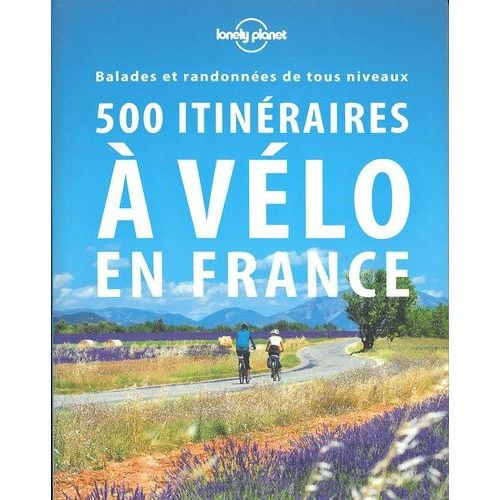 500 Itinraires  Vlo En France - Balades Et Randonnes De Tous Niveaux    Format Grand Format 