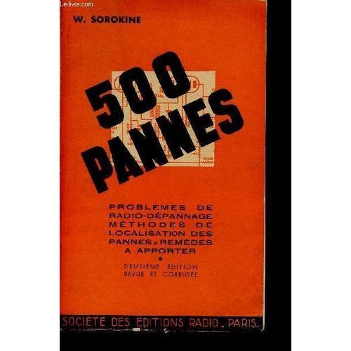 500 Pannes / Problemes De Radio-Depannage - Methodes De Localisation Des Pannes - Remedes A Rapporter / Deuxieme Edition.   de SOROKINE W.  Format Broch 