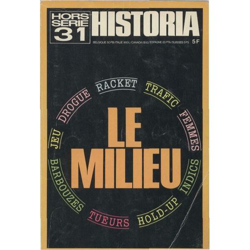 Historia Hors-Série  N° 31 : Le Milieu (Drogue, Trafic, Racket, Femmes, Indics, Hold-Up, Tueurs, Barbouzes, Jeu...)