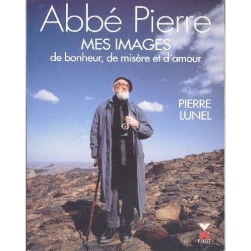 Abbé Pierre - Mes Images De Bonheur, De Misère Et D'amour