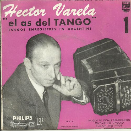Hector Varela El As Del Tango : 1 - Pa' Que Te Oigan Bandoneon - Sentimiento Gaucho / Fueron Tres Anos (Canta : Argentino Ledesman) - Retintin Enregistrés En Argentine